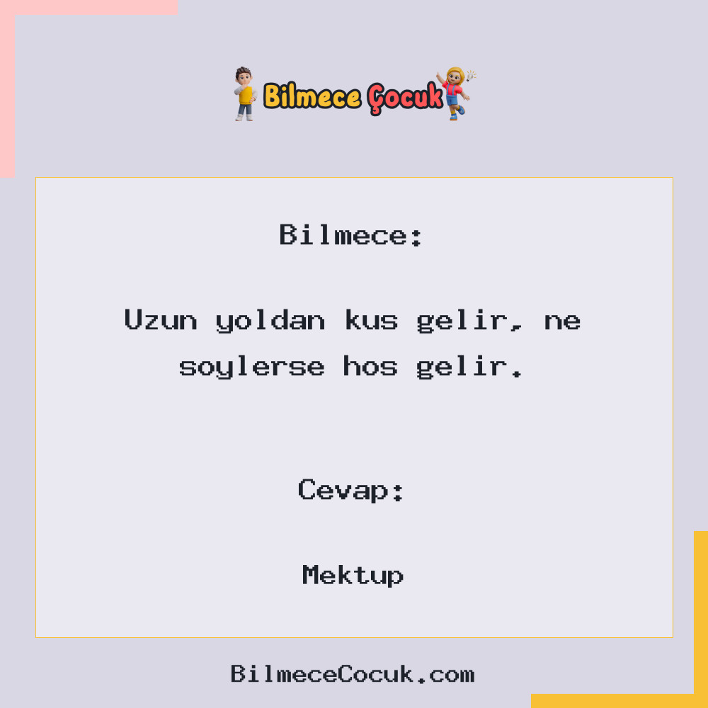 Uzun yoldan kuş gelir, ne söylerse hoş gelir.
